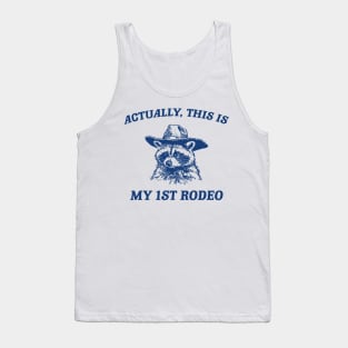 Raccoon Actually This Is My First Rodeo Funny Trash Panda Meme Tank Top